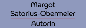 logo satorius-obermeier.de
Margot Satorius-Obermeier
Autorin logo satorius-obermeier.de
Margot Satorius-Obermeier
Autorin